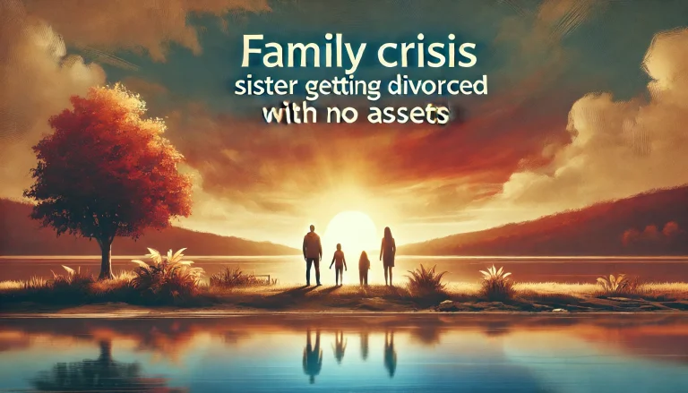 Family Crisis Sister Getting Divorced with No Assets